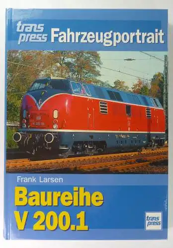 Larsen, Frank: Baureihe V 200.1 (transpress Fahrzeugportrait). 