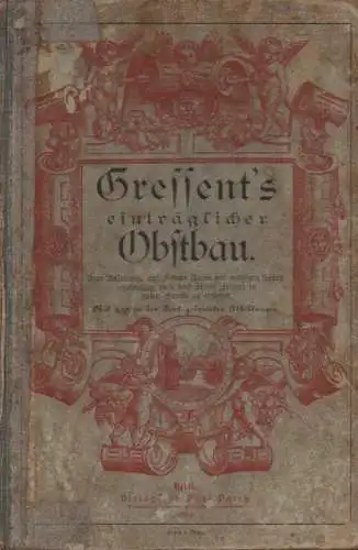 Gressent, Alfred: Gressent's Einträglicher Obstbau: neue Anleitungg, auf kleinem Raume mit mäßigen Kosten regelmäßig viele u. schöne Früchte in guten Sorten zu erzielen ; mit 459 in d. T. gedr. Abbildungen. 