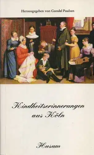 Paulsen, Gundel (Hrsg.): Kindheitserinnerungen aus Köln. 