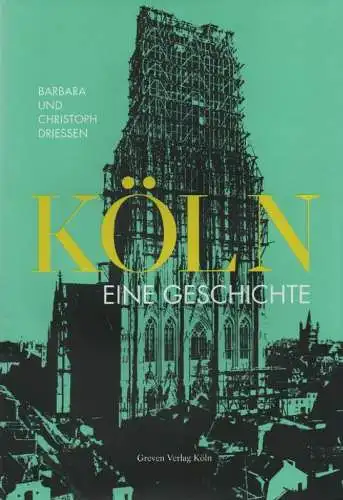 Driessen, Barbara / Driessen, Christoph: Köln. Eine Geschichte. Vom Urwald zur Millionenstadt. 