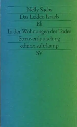 Sachs, Nelly: Das Leiden Israels: Eli ; In den Wohnungen des Todes ; Sternverdunkelung. (Edition Suhrkamp ; 51). 