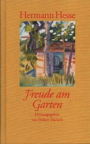 Hesse, Hermann: Freude am Garten. Betrachtungen, Gedichte und Fotografien Mit farbigen Aquarellen von Hermann Hesse und zahlreichen Fotografien.