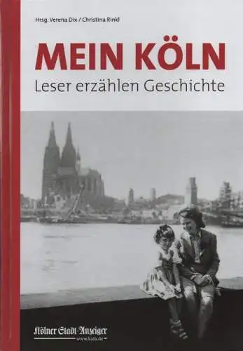 Dix, Verena / Rinkl, Christina (Hrsg.): Mein Köln - Leser erzählen Geschichte. 