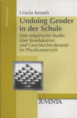 Kessels, Ursula: Undoing gender in der Schule. Eine empirische Studie über Koedukation und Geschlechtsidentität im Physikunterricht. 