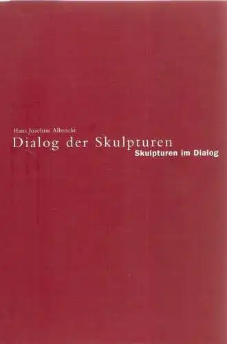 Albrecht, Hans Joachim: Dialog der Skulpturen / Skulpturen im Dialog. Werke von Hans Joachim Albrecht in der Sammlung des Wilhelm Lehmbruck Museums. 1. Teil /.. 