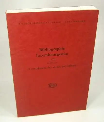 (Ohne Autor): Bibliographie luxembourgeoise. 1976 et complément des anées précédentes. (Bibliotheque Nationale Luxembourg). 