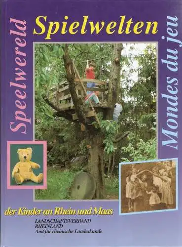 Landschaftsverband Rheinland: Spielwelten der Kinder an Rhein und Maas./ Speelwereld van kinderen aan Rijn en Maas./ Mondes du jeu des enfants de la region du Rhin et de la Meuse. (Werken und Wohnen. Volkskundliche Untersuchungen im Rheinland, Band 21). 