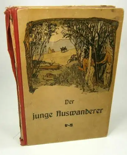 Müller, Karl / Würdig, L: Der junge Auswanderer. Eine höchst spannende Erzählung aus dem fernen Westen. Diesseits und jenseits des Ozeans. Eine interessante Volks- und Jugend-Erzählung von L. Würdig. Neue vorschriftsmäßige Rechtschreibung. 