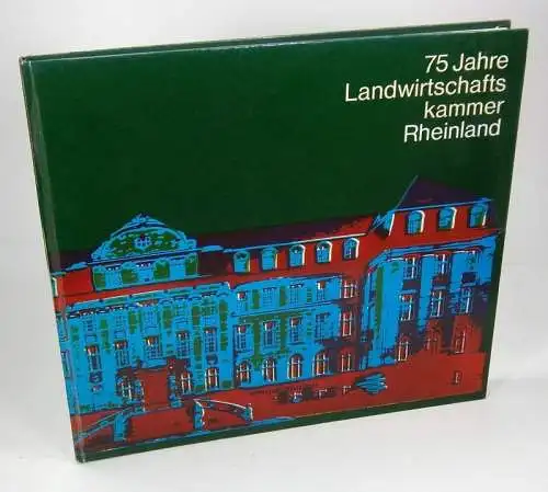 Landwirtschaftskammer Rheinland (Hrsg.): 1899-1974. 75 Jahre Landwirschaftskammer Rheinland. 