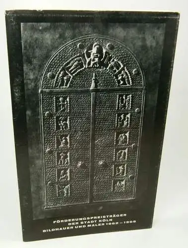 Amt für Kunst und Volksbildung (Veranstalter): Förderungspreisträger der Stadt Köln Bildhauer und Maler 1962 - 1965. (Stadthalle Köln-Mülheim. Ausstellung vom 19. Februar bis 19. März 1967). 