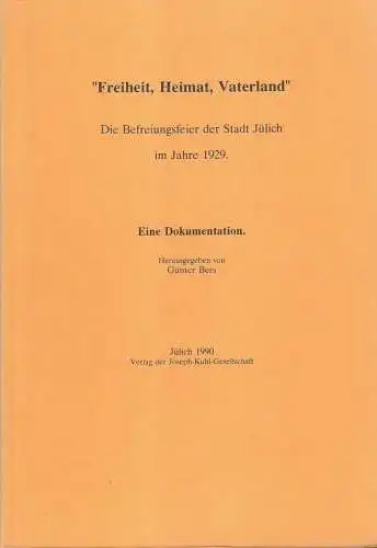 Bers, Günter (Hrsg.): "Freiheit, Heimat, Vaterland". Die Befreiungsfeier der Stadt Jülich im Jahre 1929. Eine Dokumentation. 