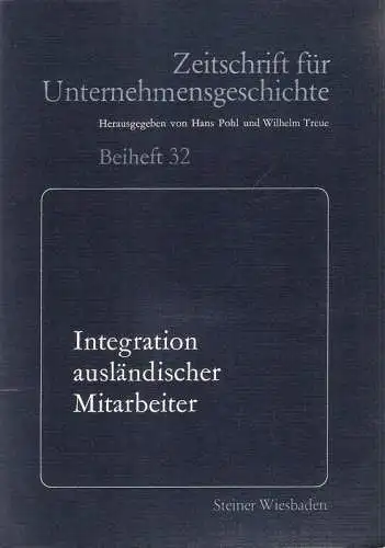 Pohl, Hans (Hrsg.): Integration ausländischer Mitarbeiter.Referate und Diskussionsbeiträge des 8. öffentlichen Vortragsveranstaltung der Gesellschaft für Unternehmensgeschichte e.V. am 25. Mai 1983 in Köln. (Zeitschrift für.. 