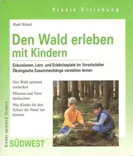 Nützel, Rudi: Den Wald erleben mit Kindern. Exkursionen, Erlebnis- und Lernspiele im Vorschulalter ; ökologische Zusammenhänge verstehen lernen. (Praxis Erziehung. Kinderspielend fördern). 