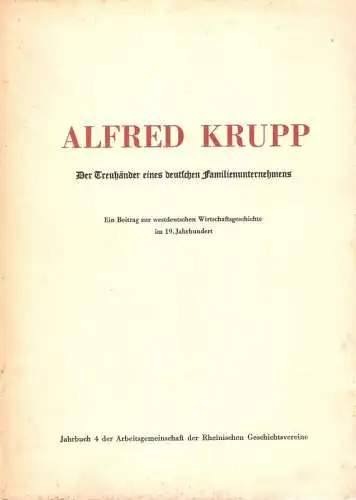 Corsten, Hermann (Bearb.): Alfred Krupp. Der Treuhänder eines deutschen Familienunternehmens. Ein Beitr. zur westdt. Wirtschaftsgeschichte im 19. Jh. / Rheinische Bibliographie : 1937 / (Bearb.. 