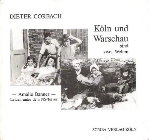 Corbach, Dieter / Banner, Amalie: Köln und Warschau sind zwei Welten : Amalie Banner - Leiden unter dem NS-Terror. (Spuren jüdischen Wirkens ; 5). 