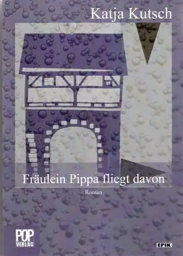 Kutsch, Katja: Fräulein Pippa fliegt davon. Roman. 