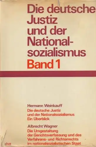 Weinkauff, Hermann / Wagner, Albrecht: Die deutsche Justiz und der Nationalsozialismus: ein Überblick / Umgestaltung der Gerichtsverfassung und des Verfahrens- und Richterrechts im nationalsozialistischen Staat. v. Albrecht Wagner.