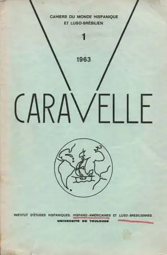 Université de Toulouse. Institut d'études hispaniques, hispano-américaines et luso-brésiliennes (Hrsg.): Caravelle. Cahiers du monde hispanique et luso-brésilien Nr.1, 1963.