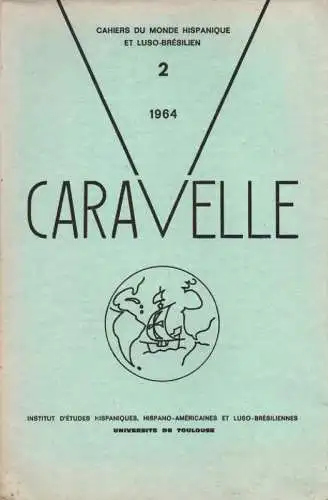 Université de Toulouse. Institut d'études hispaniques, hispano-américaines et luso-brésiliennes (Hrsg.): Caravelle. Cahiers du monde hispanique et luso-brésilien Nr.2, 1964. 