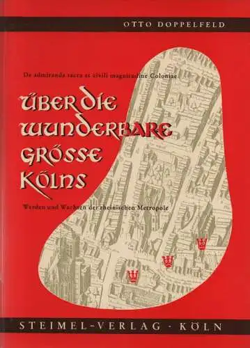 Doppelfeld, Otto: Über die wunderbare Grösse Kölns. Werden u. Wachsen d. rhein. Metropole. (Schriften zur Kölner Topographie ; Bd. 1). Mit 5 Plänen von Christa Zingsheim auf Klarsichtfolien u. Ausschnitten aus Mercators Plan. 