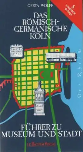 Wolff, Gerta: Das Römisch-Germanische Köln. Führer zu Museum und Stadt. 