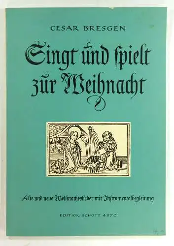 Bresgen, Cesar: Singt und spielt zur Weihnacht. Alte und neue Weihnachtslieder mit Instrumentalbegleitung. Sing- und Spielpartitur. Edition Schott 4870. 