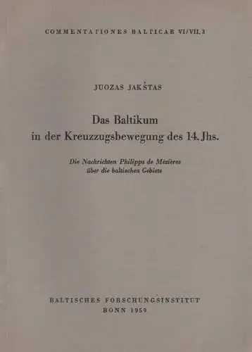 Jakstas, Juozas: Das Baltikum in der Kreuzzugsbewegung des 14. Jahrhunderts. Die Nachrichten Philipps de Mezieres über die baltischen Gebiete. (Commentationes Balticae VI/VII,3 ). 