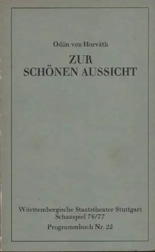 Dramaturgie Herbert Gamper: Ödön von Horváth, Zur schönen Aussicht. (Württembergische Staatstheater Stuttgart / Schauspiel: Programmbuch Bd.22, 1976/77). 