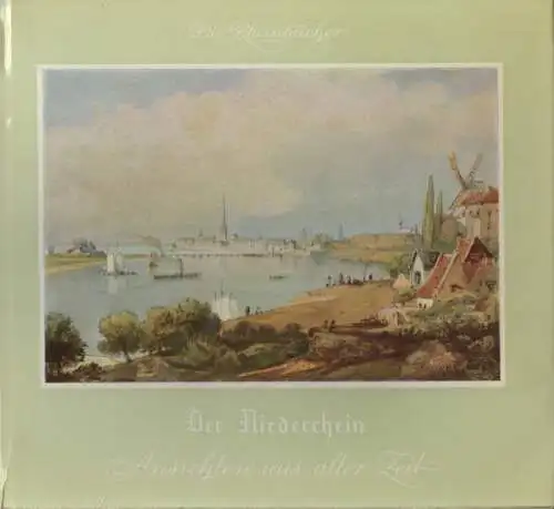 Gorissen, Friedrich (Hrsg.): Der Niederrhein von Köln bis Nimwegen. Aus alter Zeit. (Die Rheinbücher ; N.F.6). 