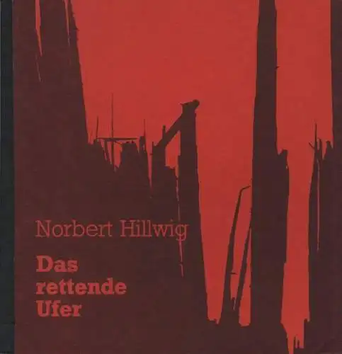 Hillwig, Norbert: Das rettende Ufer. Gedichte, Fotos und Zeichnungen. (Nummeriertes u. signiertes Exemplar). 