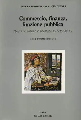 Tangheroni, Marco (Hrsg.): Commercio, finanza, funzione pubblica: stranieri in Sicilia e Sardegna nei secoli XIII - XV. (Europa mediterranea : Quaderni 3). 