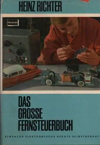 Richter, Heinz: Das grosse Fernsteuer-Buch. Einfache elektronische Geräte für Amateur-Fernsteuerungen, selbstgebaut. 