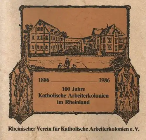 Rheinischer Verein für Katholische Arbeiterkolonien e.V. [Red.: Hannes Kiebel; Werner Schumacher]: 100 Jahre katholische Arbeiterkolonien im Rheinland: 1886-1986. 