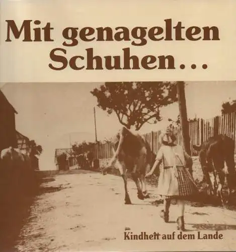 Hupp Schneider, Rita: Mit genagelten Schuhen... Kindheit auf dem Lande. Eine Bild  u. Textdokumentation aus der gemeinde Nettersheim mit den Orten Bouderath, Buir, Engelgau.. 