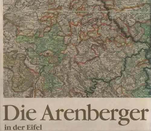 Arenberg, Johann-Engelbert von (Mitw.): Die Arenberger in der Eifel. (Die Arenberger. Bd.1). 