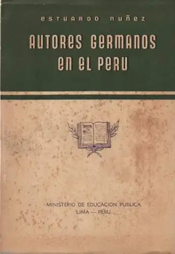 Núñez, Estuardo: Autores germanos en el Peru. Florilegio de la poesia alemana en versiones peruanas. (Concurso de fomento de la cultura ; 2,1). 