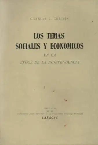 Griffin, Charles Carroll: Los temas sociales y economicos en la epoca de la independencia: ciclo de conferencias organizado por la Fundación Eugenio Mendoza, en commemoración.. 