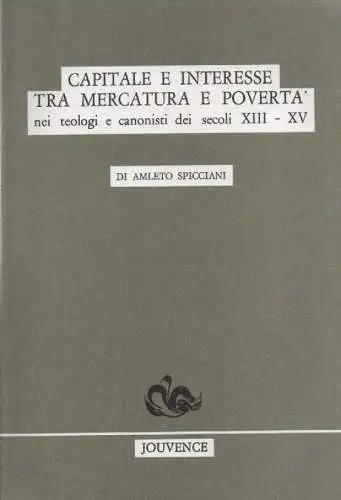 Spicciani, Amleto: Capitale e interesse tra mercatura e poverta': nei teologi e canonisti dei secoli XIII - XV. 