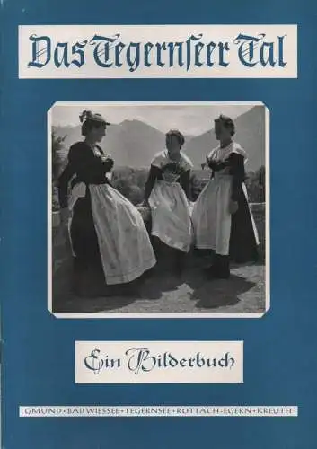 Tegernseer-Tal-Verlag (Hrsg.): Das Tegernseer Tal. Ein Bilderbuch. Gmund, Bad Wiessee, Tegernsee, Rottach, Egern, Kreuth. 