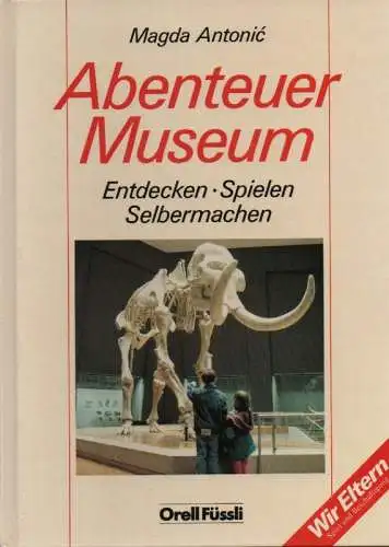 Antonic, Magda: Kinder im Museum. Sehen - Lernen - Spielen - Selbermachen. 