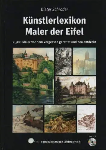 Dieter Schröder / Forschungsgruppe Eifelmaler e.V. (Hrsg.): Künstlerlexikon Maler der Eifel. 2.500 Maler vor dem Vergessen gerettet und neu entdeckt. 