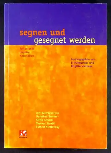 Hangarter, Li / Vielhaus, Brigitte (Hg.): Segnen und gesegnet werden. Reflexionen, Impulse, Materialien. Mit Beiträgen von Dorothea Greiner, Silvia Schroer, Thomas Staubli und Fulbert Steffensky. 