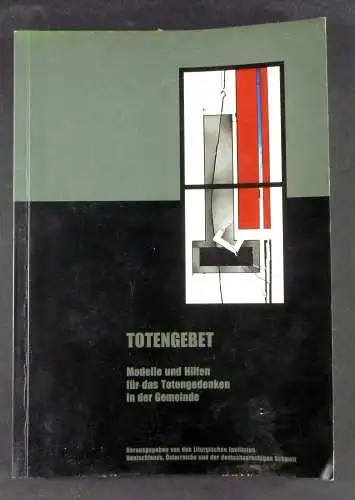 Liturgische Institute Deutschlands, Österreichs und der deutschsprachigen Schweiz (Hg.): Totengebet. Modelle und Hilfen für das Totengedenken in der Gemeinde. 