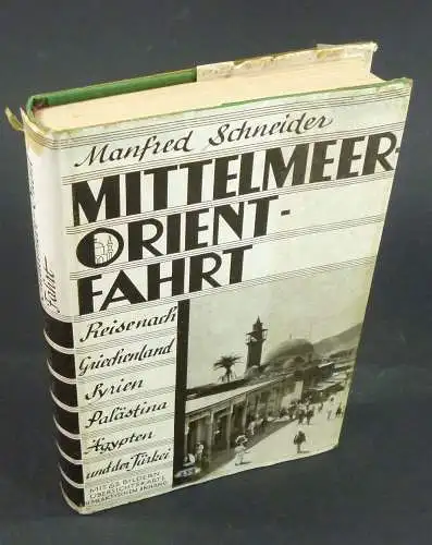 Schneider, Manfred: Mittelmeer-Orient-Fahrt. Reise nach Griechenland, Syrien / Palästina / Ägypten und der Türkei. 