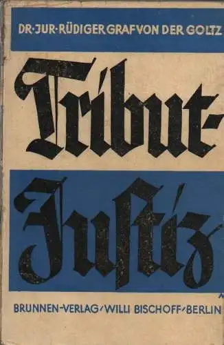 Goltz, Rüdiger von der: Tribut-Justiz. Ein Buch um die deutsche Freiheit. 