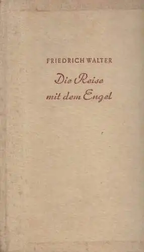 Walter, Friedrich: Die Reise mit dem Engel. Roman. 