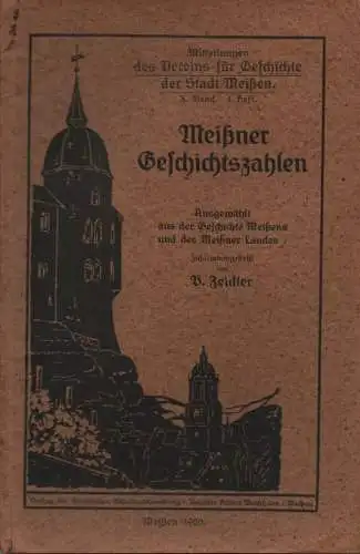 Zeidler, B: Meißner Geschichtszahlen. Mitteilungen des Vereins für Geschichte der Stadt Meißen, X. Band, 4. Heft. 