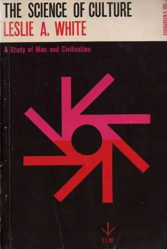 White, Leslie A: The science of culture. A study of man and civilization. 