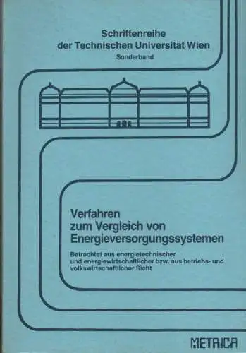 Reichl, Alfred: Verfahren zum Vergleich von Energieversorgungssystemen: betrachtet aus energietechnischer und energiewirtschaftlicher bzw. aus betriebs- und volkswirtschaftlicher Sicht. (Schriftenreihe der Technischen Universität Wien : Sonderband). 