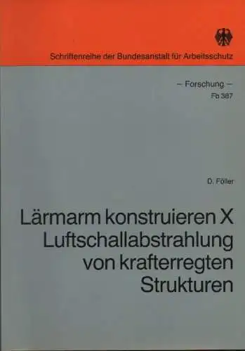 Föller, Dieter: Lärmarm konstruieren X: Luftschallabstrahlung von krafterregten Strukturen. (Forschungsbericht / Bundesanstalt für Arbeitsschutz und Unfallforschung, Dortmund ; Nr. 387). 